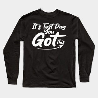 It's Test Day You Got This Funny Teacher Student Testing Day Long Sleeve T-Shirt